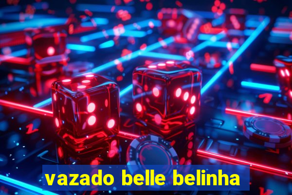 vazado belle belinha